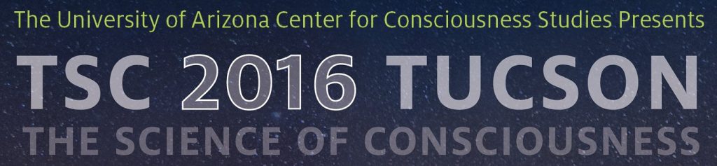University of Arizona Center for Consciousness the Science of Consciousness 2016